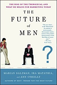 The Future of Men: The Rise of the ?ersexual and What He Means for Marketing Today (Paperback)