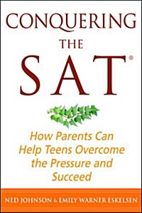 Conquering the SAT: How Parents Can Help Teens Overcome the Pressure and Succeed (Paperback)