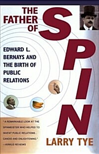 The Father of Spin: Edward L. Bernays and the Birth of Public Relations (Paperback)