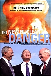 The New Nuclear Danger : George W. Bushs Military-Industrial Complex Revised and Updated (Paperback, Revised Edition)