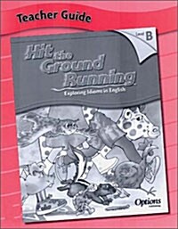 Hit the Ground Running Exploring Idioms in English Level B : Teacher Guide (Paperback)
