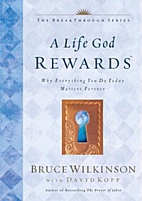 [중고] A Life God Rewards: Why Everything You Do Today Matters Forever (Hardcover)