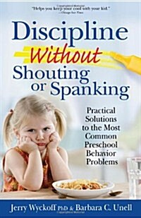 Discipline Without Shouting or Spanking: Practical Solutions to the Most Common Preschool Behavior Problems (Paperback)