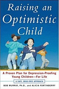 Raising an Optimistic Child: A Proven Plan for Depression-Proofing Young Children--For Life (Paperback)