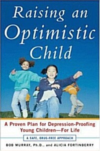 [중고] Raising an Optimistic Child: A Proven Plan for Depression-Proofing Young Children--For Life (Paperback)