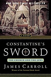 Constantines Sword: The Church and the Jews--A History (Paperback)