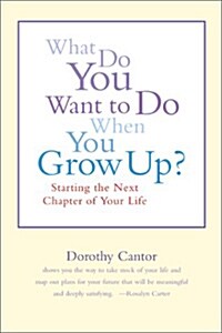 What Do You Want to Do When You Grow Up?: Starting the Next Chapter of Your Life (Paperback)