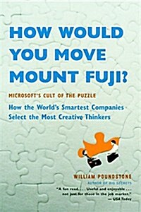 How Would You Move Mount Fuji?: Microsofts Cult of the Puzzle -- How the Worlds Smartest Companies Select the Most Creative Thinkers (Paperback)