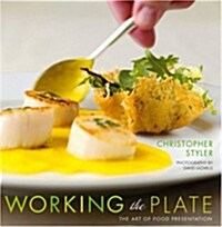Working the Plate: The Art of Food Presentation (Hardcover)