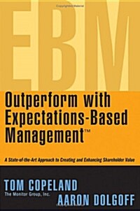 Outperform with Expectations-Based Management: A State-Of-The-Art Approach to Creating and Enhancing Shareholder Value (Hardcover)