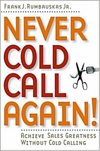 Never Cold Call Again: Achieve Sales Greatness Without Cold Calling (Paperback)