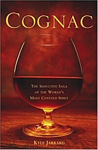 Cognac: The Seductive Saga of the Worlds Most Coveted Spirit (Hardcover)