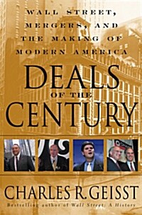 Deals of the Century: Wall Street, Mergers, and the Making of Modern America (Paperback)