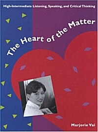 [중고] The Heart of the Matter: High-Intermediate Listening, Speaking, and Critical Thinking (Paperback)