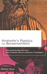 Aristotles Poetics for Screenwriters: Storytelling Secrets from the Greatest Mind in Western Civilization                                             (Paperback)