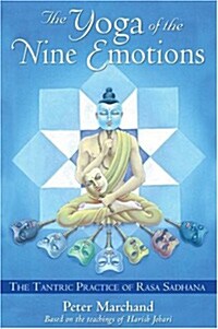 The Yoga of the Nine Emotions: The Tantric Practice of Rasa Sadhana (Paperback)