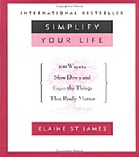 Simplify Your Life: 100 Ways to Slow Down and Enjoy the Things That Really Matter (Paperback)