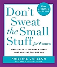 Dont Sweat the Small Stuff for Women: Simple Ways to Do What Matters Most and Find Time for You (Paperback)