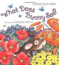 What Does Bunny See?: A Book of Colors and Flowers (Library Binding)