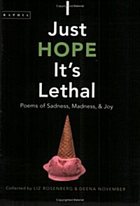I Just Hope Its Lethal: Poems of Sadness, Madness, and Joy (Paperback)
