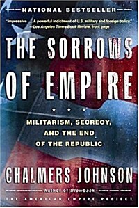 The Sorrows of Empire: Militarism, Secrecy, and the End of the Republic (Paperback)