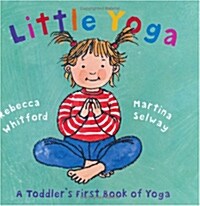 Little Yoga: A Toddlers First Book of Yoga (Hardcover)