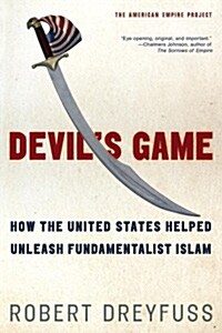 Devils Game: How the United States Helped Unleash Fundamentalist Islam (Paperback)