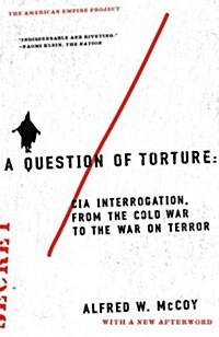 A Question of Torture : CIA Interrogation, from the Cold War to the War on Terror (Paperback)