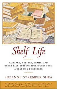 [중고] Shelf Life: Romance, Mystery, Drama, and Other Page-Turning Adventures from a Year in a Book Store (Paperback)