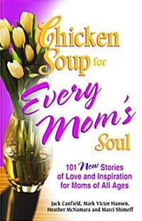 Chicken Soup for Every Moms Soul (Paperback)
