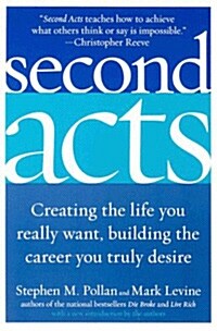 Second Acts: Creating the Life You Really Want, Building the Career You Truly Desire (Paperback)