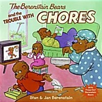 The Berenstain Bears and the Trouble with Chores [With Press-Out Berenstain Bears] (Paperback)
