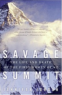 Savage Summit: The Life and Death of the First Women of K2 (Paperback)