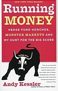 Running Money: Hedge Fund Honchos, Monster Markets and My Hunt for the Big Score (Paperback)