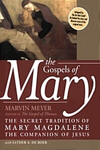 The Gospels of Mary: The Secret Tradition of Mary Magdalene, the Companion of Jesus (Paperback)