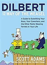 [중고] Dilbert and the Way of the Weasel: A Guide to Outwitting Your Boss, Your Coworkers, and the Other Pants-Wearing Ferrets in Your Life (Paperback)