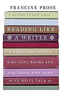 Reading Like a Writer: A Guide for People Who Love Books and for Those Who Want to Write Them (Hardcover)