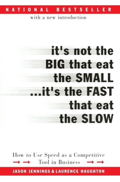 Its Not the Big That Eat the Small...Its the Fast That Eat the Slow: How to Use Speed as a Competitive Tool in Business (Paperback)