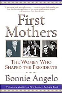 First Mothers: The Women Who Shaped the Presidents (Paperback)