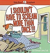 I Shouldnt Have to Scream More Than Once!!! (Paperback)