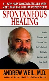 Spontaneous Healing: How to Discover and Enhance Your Bodys Natural Ability to Maintain and Heal Itself (Mass Market Paperback)