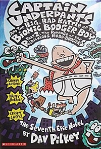 Captain underpants and the big, bad battle of the bionic booger boy. Part 2, the revenge of the ridiculous robo·boogers
