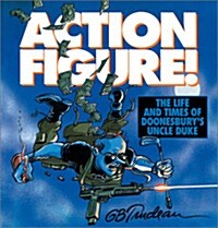 Action Figure!, Volume 9: The Life and Times of Doonesburys Uncle Duke (Paperback, Original)