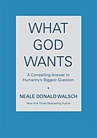 What God Wants: A Compelling Answer to Humanitys Biggest Question (Paperback)