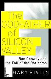 The Godfather of Silicon Valley: Ron Conway and the Fall of the Dot-Coms (Paperback)