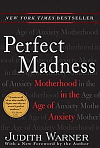 Perfect Madness: Motherhood in the Age of Anxiety (Paperback)
