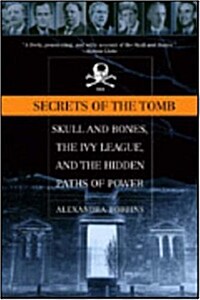 Secrets of the Tomb: Skull and Bones, the Ivy League, and the Hidden Paths of Power (Paperback)