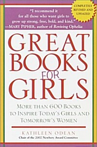 Great Books for Girls: More Than 600 Books to Inspire Todays Girls and Tomorrows Women (Paperback, Rev)