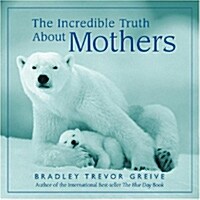 The Incredible Truth About Motherhood (Hardcover)