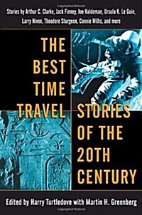 The Best Time Travel Stories of the 20th Century: Stories by Arthur C. Clarke, Jack Finney, Joe Haldeman, Ursula K. Le Guin, Larry Niven, Theodore Stu (Paperback)